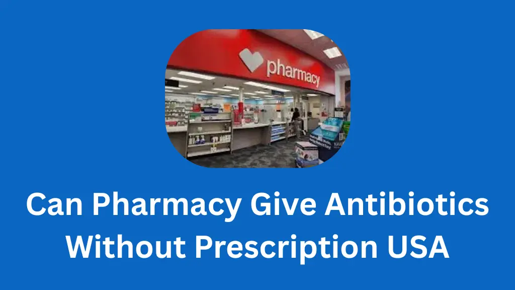 Can Pharmacy Give Antibiotics Without Prescription USA